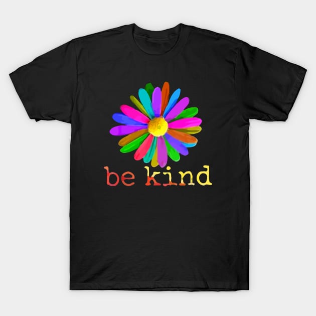 Be Kind Flower - In A World Where You Can Be Anything T-Shirt by christinehearst